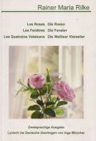 Rilke, Rainer Maria : Les Roses, Les Fenêtres, Les Quatrains Valaisans / Die Rosen, Die Fenster, Die Walliser Vierzeiler