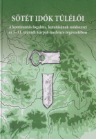Hága Tamara Katalin - Kolozsi Barbara (szerk.) : Sötét idők túlélői - A kontinuitás fogalma, kutatásának módszerei az 5-11. századi Kárpát-medence régészetében