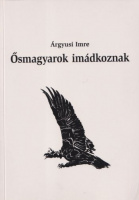 Árgyusi Imre : Ősmagyarok imádkoznak