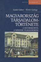 Gyáni Gábor -  Kövér György : Magyarország társadalomtörténete a reformkortól a második világháborúig