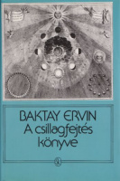 Baktay Ervin : A csillagfejtés könyve - Az asztrológia elmélete és gyakorlata.