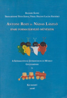 Kalmár Ágnes, Trencsényi Tóth Edina, Virág-Nagyné Laczai Erzsébet : Antoni Rozi és Nádas László ipari formatervező művészek