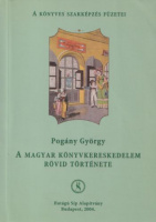 Pogány György : A magyar könyvkereskedelem rövid története a XV. század végétől 1990-ig