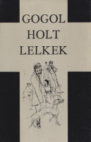 Gogol, Nyikolaj Vasziljevics : Holt lelkek