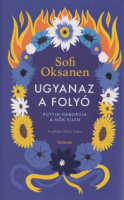 Oksanen, Sofi : Ugyanaz a folyó