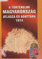 Kósa Pál - Zentai László (szerk.) : A történelmi Magyarország atlasza és adattára 1914