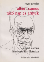 Grenier, Roger  : Albert Camus tűző nap és árnyék - Albert Camus intellektuális életrajza