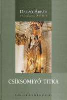 Daczó Árpád : Csíksomlyó titka - Mária-tisztelet a néphagyományban