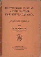 Juba Adolf : Érettségiző fiamnak a nemi életről és életfeladatairól