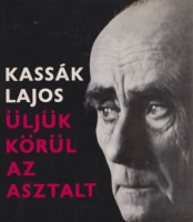 Kassák Lajos : Üljük körül az asztalt