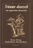 Kövary, Georg [Kőváry György] : Träume deutsch mit ungarischen Untertiteln - Kaffehaus-Geschichten