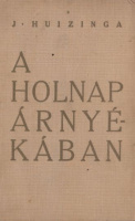 Huizinga, J(ohan) : A holnap árnyékában - Korunk kulturális bajainak diagnózisa