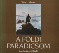 Hofmann, Werner : A földi paradicsom - 19.századi motívumok és eszmék