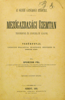 SPORZON Pál : Az okszerű gazdálkodás rendszere. Mezőgazdasági üzemtan tudományos és gyakorlati alapon. Vezérfonal gazdaságok megalapítása, felszerelése, berendezése és kezelése körül.