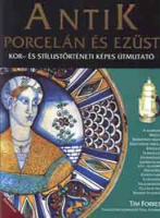 Forrest, Tim : Antik porcelán és ezüst - Kor- és stílustörténeti képes útmutató