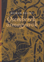 Hóman Bálint : Ősemberek, ősmagyarok