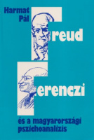 Harmat Pál : Freud, Ferenczi és a magyarországi pszichoanalízis - A budapesti mélylélektani iskola története, 1908-1983