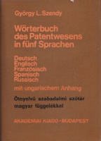 Szendy L. György : Wörterbuch des Patentwesens in fünf Sprachen / Ötnyelvű szabadalmi szótár - Német, angol, francia, spanyol, orosz 