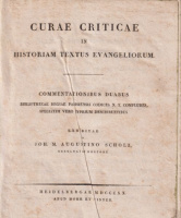 Scholz, Johann Martin Augustino : Curae Criticae in Historiam Textus Evangeliorum - Commentationibus Duabus