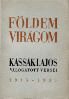 Kassák Lajos : Földem virágom - - - válogatott versei. 1915-1935