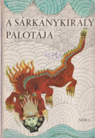 Tőkei Ferenc (vál.) : A sárkánykirály palotája - Kínai, tibeti, mongol, ujgur, koreai, japán, vietnami mesék