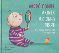 Varró Dániel : Akinek az orra pisze - Korszerű mondókák kisbabáknak