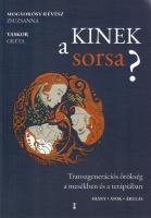 Mogyorósy-Révész Zsuzsanna - Vaskor Gréta : Kinek a sorsa? Transzgenerációs örökség a mesékben és a terápiában