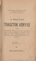 Kátay A. : Magyar toasztok könyve - vagyis születésnapi, névnapi, eljegyzési, menyegzői, ezüst s arany menyegzői, keresztelési, jubileumi, társas összejöveteleknéli, előléptetési, halotti és disznóöléskori s a. t. toasztok