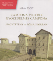 Mráv Zsolt : Campona victrix / Győzedelmes Campona - Nagytétény a római korban