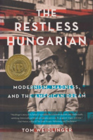 Weidlinger, Tom : The Restless Hungarian - Modernism, Madness, and the American Dream