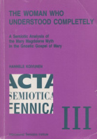 Koivunen, Hannele : Woman who understood completely - A semiotic analysis of the Mary Magdalene myth in the Gnostic Gospel of Mary