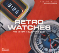 Sims, Josh - Greenblatt, Mitch : Retro Watches - The Modern Collector's Guide