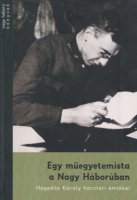 Egy műegyetemista a Nagy Háborúban - Hegedős Károly harctéri emlékei