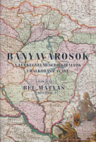 Bél Mátyás : Bányavárosok a legkegyelmesebb királyok uralkodása alatt