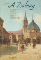 P. Horváth Tamás : A Zsolnay - Egy dinasztia eredete
