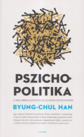 Han, Byung-Chul : Pszichopolitika - A neoliberalizmus és az új hatalomtechnikák