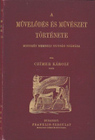 Czimer Károly : A művelődés és művészet története - Mindkét nembeli ifjúság számára