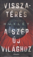 Huxley, Aldous : Visszatérés a szép új világhoz