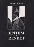 Heim András : Építem a rendet