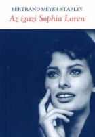 Meyer-Stabley, Bertrand : Az igazi Sophia Loren