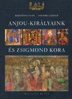 Bertényi Iván - Szende László : Anjou-királyaink és Zsigmond kora