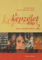 Horváth Katalin - Imrehné Sebestyén Margit : A képzelet világa - Rajz és vizuális kultúra a középiskolák számára 2