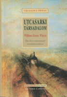 Whyte, William Foote  : Utcasarki társadalom - Egy olasz szegénynegyed társadalomszerkezete