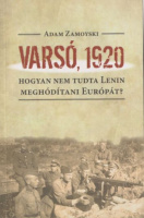 Zamoyski, Adam : Varsó, 1920 - Hogyan nem tudta Lenin meghódítani Európát?