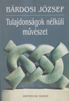 Bárdosi József : Tulajdonságok nélküli művészet