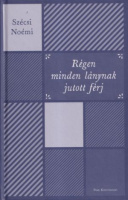 Szécsi Noémi : Régen minden lánynak jutott férj - A nők neveltetése és szereplehetőségei a 19-20. század fordulóján