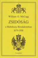 McCagg, William O. : Zsidóság a Habsburg Birodalomban 1670-1918