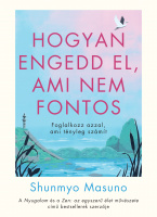 Masuno, Shunmyo : Hogyan engedd el, ami nem fontos