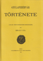 Király Pál : Gyulafehérvár története I. - Apulum: Gyulafehérvár az ó-korban  (Hasonmás kiadás)