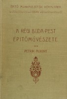 Petrik Albert – Jakabffy Ferencz : A régi Buda-Pest építőművészete. I-IV. kötet.